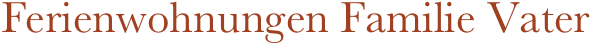 Ferienwohnungen Familie Vater