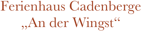 Ferienhaus Cadenberge
„An der Wingst“