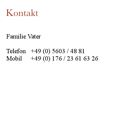 Kontakt

Familie Vater

Telefon     05603 / 48 81
Mobil        0176 / 23 61 63 26

cadenberge@familie-vater.de